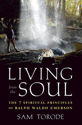 Living from the Soul: The 7 Spiritual Principles of Ralph Waldo