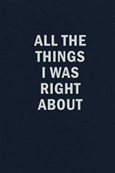 All The Things I Was Right About