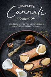 Complete Cannoli Cookbook