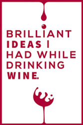 Brilliant Ideas I Had While Drinking Wine Notebook