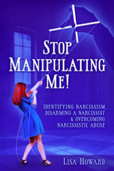 Stop Manipulating Me! Identifying Narcissism Disarming A Narcissist
