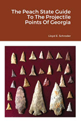 Peach State Guide To The Projectile Points Of Georgia