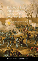 Echoes of Battle: Annals of Ohio's Soldiers in the Civil War Volume 1