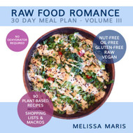 RAW FOOD ROMANCE: 30 DAY MEAL PLAN - Volume 3