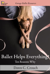Ballet Helps Everything! Ten Reasons Why (Garage Ballet)