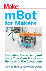 mBot for Makers: Conceive Construct and Code Your Own Robots at Home