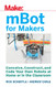 mBot for Makers: Conceive Construct and Code Your Own Robots at Home