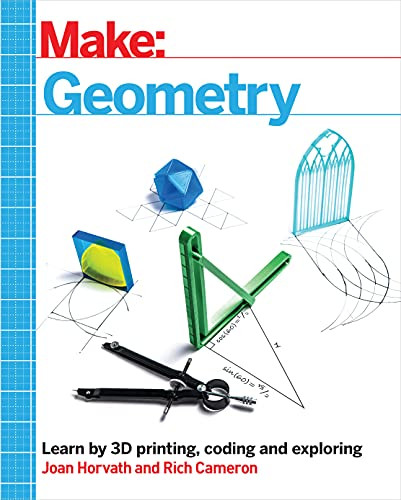 Make: Geometry: Learn by coding 3D printing and building