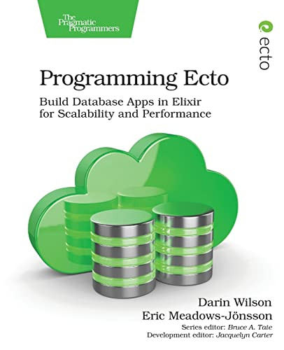 Programming Ecto: Build Database Apps in Elixir for Scalability