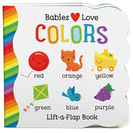 Babies Love Colors - A First Lift-a-Flap Board Book for Babies