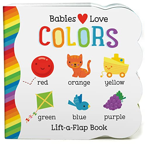 Babies Love Colors - A First Lift-a-Flap Board Book for Babies