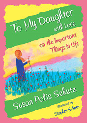 To My Daughter with Love on the Important Things in Life by Susan