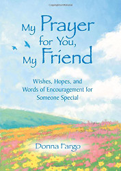 My Prayer for You My Friend by Donna Fargo An Inspirational Gift