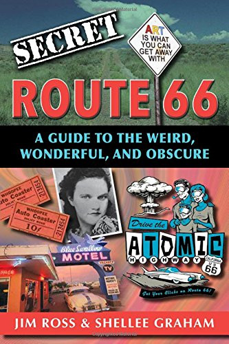 Secret Route 66: A Guide to the Weird Wonderful and Obscure