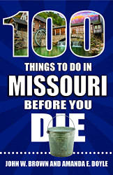 100 Things to Do in Missouri Before You Die - 100 Things to Do Before