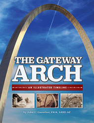 Gateway Arch: An Illustrated Timeline