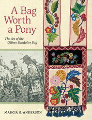 Bag Worth a Pony: The Art of the Ojibwe Bandolier Bag