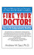 Fire Your Doctor! How to Be Independently Healthy