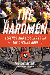 Hardmen: Legends and Lessons from the Cycling Gods