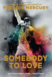 Somebody to Love: The Life Death and Legacy of Freddie Mercury