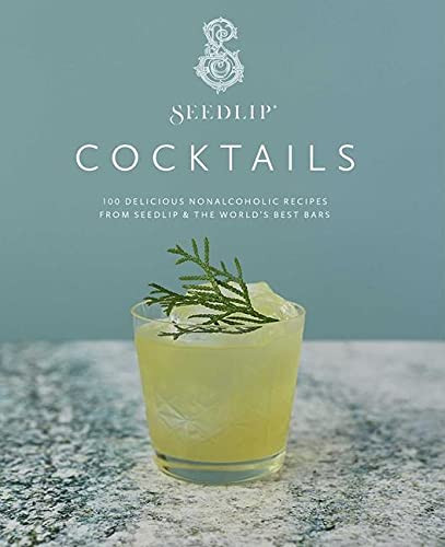 Seedlip Cocktails: 100 Delicious Nonalcoholic Recipes from Seedlip