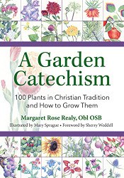 Garden Catechism: 100 Plants in Christian Tradition and How to Grow