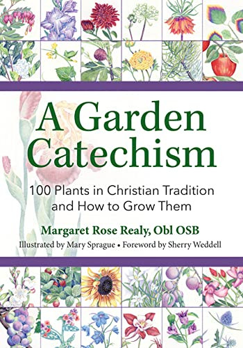 Garden Catechism: 100 Plants in Christian Tradition and How to Grow