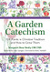 Garden Catechism: 100 Plants in Christian Tradition and How to Grow