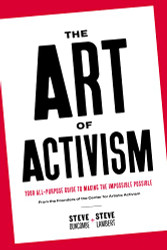 Art of Activism: Your All-Purpose Guide to Making the Impossible