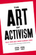 Art of Activism: Your All-Purpose Guide to Making the Impossible Art of Activism: Your All-Purpose Guide to Making the Impossible
