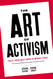 Art of Activism: Your All-Purpose Guide to Making the Impossible