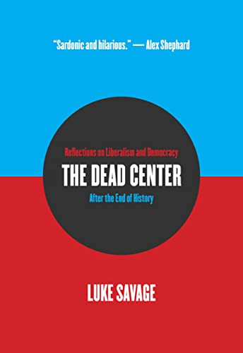 Dead Center: Reflections on Liberalism and Democracy After the End