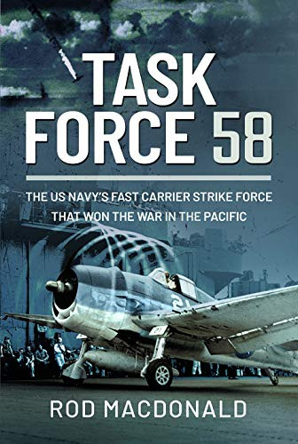 Task Force 58: The US Navy's Fast Carrier Strike Force that Won