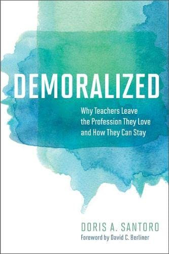 Demoralized: Why Teachers Leave the Profession They Love and How They