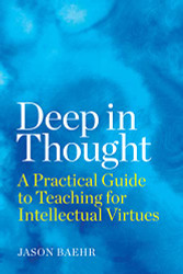Deep in Thought: A Practical Guide to Teaching for Intellectual