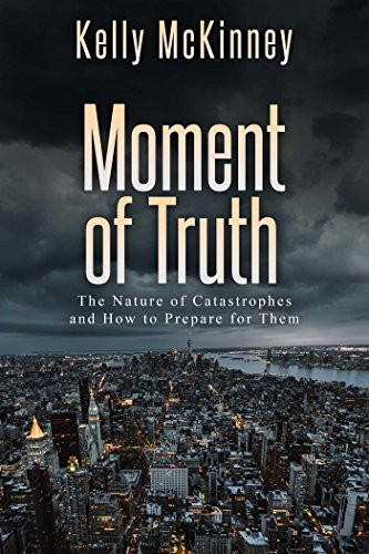 Moment of Truth: The Nature of Catastrophes and How to Prepare