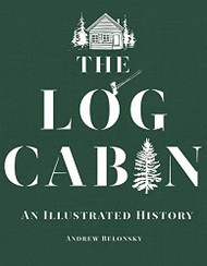 Log Cabin: An Illustrated History
