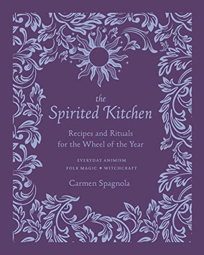 Spirited Kitchen: Recipes and Rituals for the Wheel of the Year