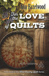 For the Love of Quilts: Wine Country Quilt Series Book 1 of 5