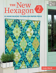 New Hexagon 2: 52 More Blocks to English Paper Piece
