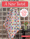 New Twist: Turn 6 Easy Blocks into 12 Colorful Quilts