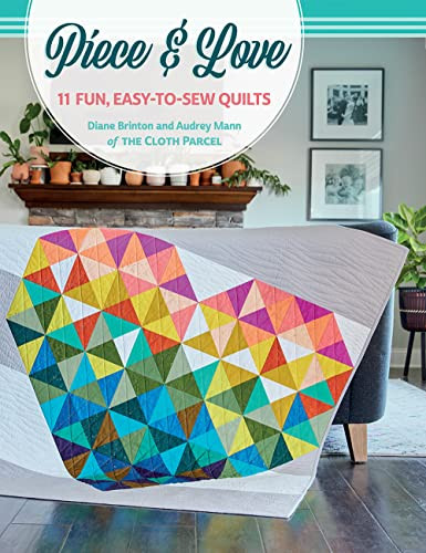 Piece & Love: 11 Fun Easy-to-Sew Quilts