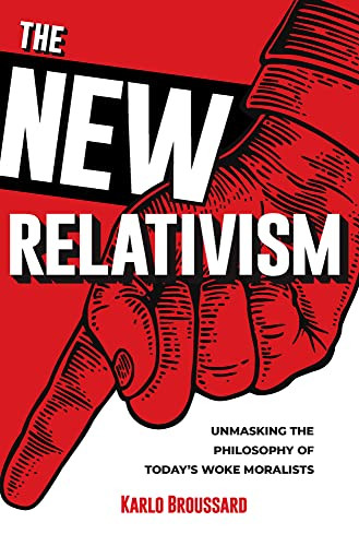 New Relativism: Unmasking the Philosophy of Today's Woke