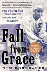 Fall from Grace: The Truth and Tragedy of "Shoeless Joe" Jackson