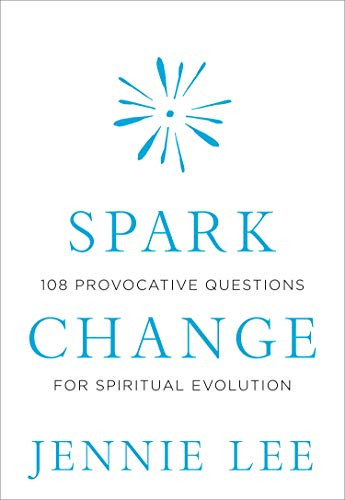 Spark Change: 108 Provocative Questions for Spiritual Evolution