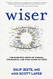 Wiser: The Scientific Roots of Wisdom Compassion and What Makes Us