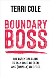 Boundary Boss: The Essential Guide to Talk True Be Seen