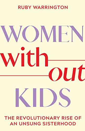 Women Without Kids: The Revolutionary Rise of an Unsung Sisterhood