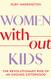 Women Without Kids: The Revolutionary Rise of an Unsung Sisterhood