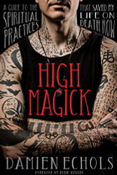 High Magick: A Guide to the Spiritual Practices That Saved My Life on
